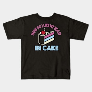 How do i like my eggs in cake funny Kids T-Shirt